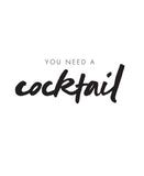 Things for Drinks - You Need A Cocktail Quote